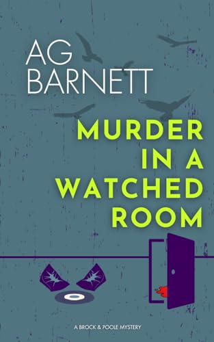 Murder in a Watched Room: Sometimes the answers are where you least expect them... (A Brock & Poole Mystery, Band 4)