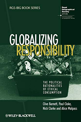 Globalizing Responsibility: The Political Rationalities of Ethical Consumption (Rgs-ibg Book Series, Band 40)