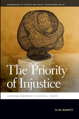 Priority of Injustice: Locating Democracy in Critical Theory (Geographies of Justice and Social Transformation, Band 36) von University of Georgia Press