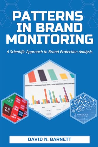 Patterns in Brand Monitoring: A Scientific Approach to Brand Protection Analysis Patterns in Brand Monitoring: A Scientific Approach to Brand Protection Analysis von Business Expert Press