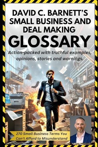 David C Barnett’s Small Business and Deal Making Glossary: Action-packed with truthful examples, opinions, stories and warnings. von Independently published
