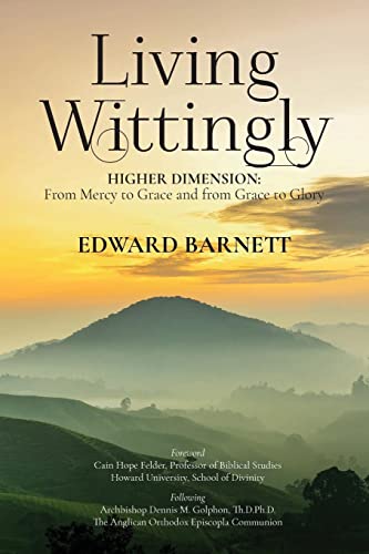 Living Wittingly: Higher Dimension: From Mercy To Grace and from Grace To Glory