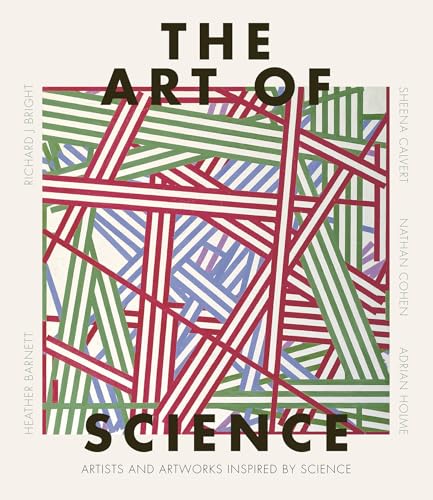 The Art of Science: Artists and artworks inspired by science von Welbeck Publishing