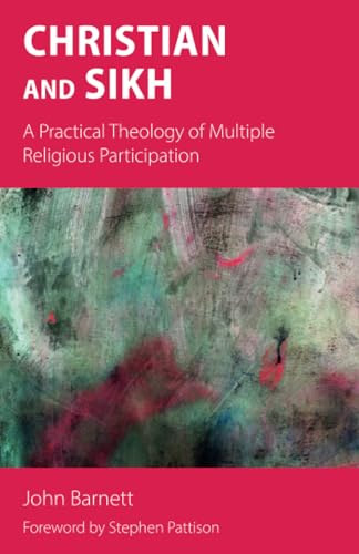 Christian and Sikh: A Practical Theology of Multiple Religious Participation Christian and Sikh: A Practical Theology of Multiple Religious Participation von Sacristy Press