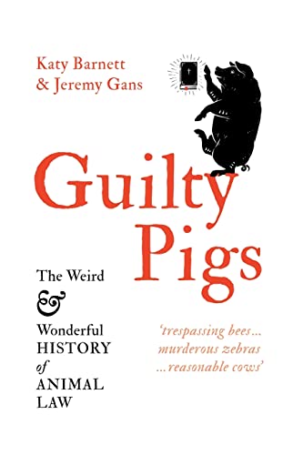 Guilty Pigs: The Weird and Wonderful History of Animal Law von La Trobe University Press