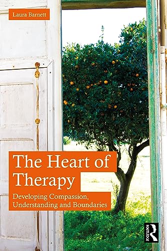 The Heart of Therapy: Developing Compassion, Understanding and Boundaries von Routledge