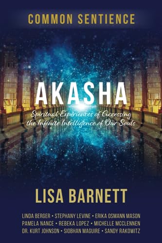 Akasha: Spiritual Experiences of Accessing the Infinite Intelligence of Our Souls (Common Sentience, Band 11) von Sacred Stories Publishing