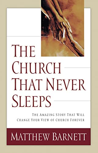 Church That Never Sleeps: The Amazing Story That Will Change Your View of Church Forever Church That Never Sleeps: The Amazing Story That Will Change Your View of Church Forever