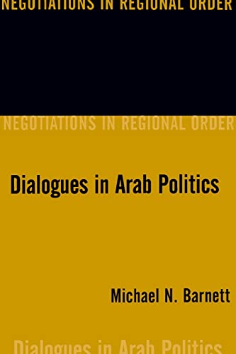 Dialogues in Arab Politics: Negotiations in Regional Order