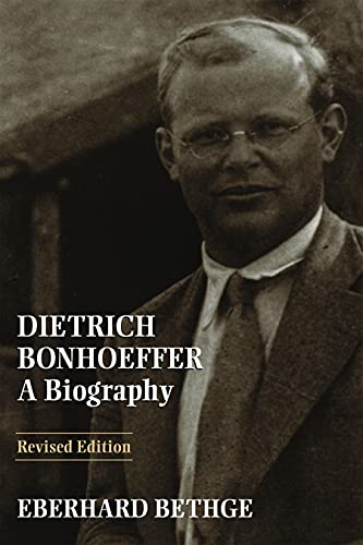 Dietrich Bonhoeffer: Biography - Theologian, Christian Man for His Times: A Biography