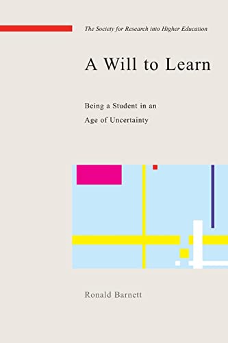 A will to learn: being a student in an age of uncertainty: Being a Student in an Age of Uncertainty (Srhe and Open University Press Imprint)