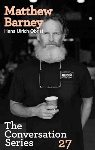 Matthew Barney. Hans Ulrich Obrist: The Conversation Series 27 (Conversation, 27, Band 27)