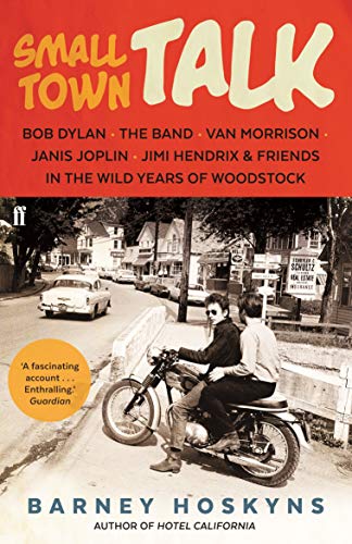 Small Town Talk: Bob Dylan, The Band, Van Morrison, Janis Joplin, Jimi Hendrix & Friends in the Wild Years of Woodstock von Faber & Faber