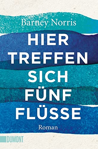 Hier treffen sich fünf Flüsse: Roman (Taschenbücher) von DuMont Buchverlag GmbH