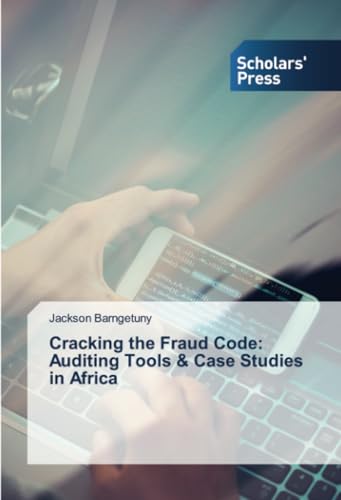 Cracking the Fraud Code: Auditing Tools & Case Studies in Africa von Scholars' Press