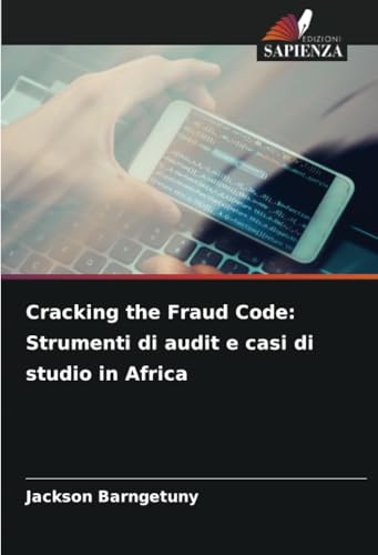 Cracking the Fraud Code: Strumenti di audit e casi di studio in Africa von Edizioni Sapienza