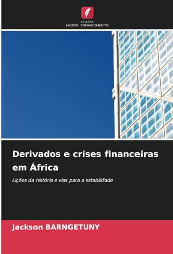 Derivados e crises financeiras em África: Lições da história e vias para a estabilidade von Edições Nosso Conhecimento