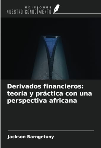 Derivados financieros: teoría y práctica con una perspectiva africana Derivados financieros: teoría y práctica con una perspectiva africana von Ediciones Nuestro Conocimiento