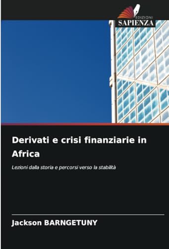 Derivati e crisi finanziarie in Africa: Lezioni dalla storia e percorsi verso la stabilità von Edizioni Sapienza