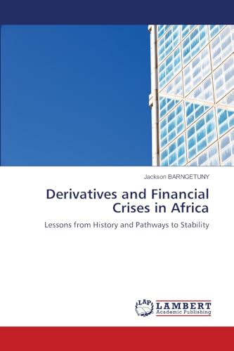 Derivatives and Financial Crises in Africa: Lessons from History and Pathways to Stability von LAP LAMBERT Academic Publishing