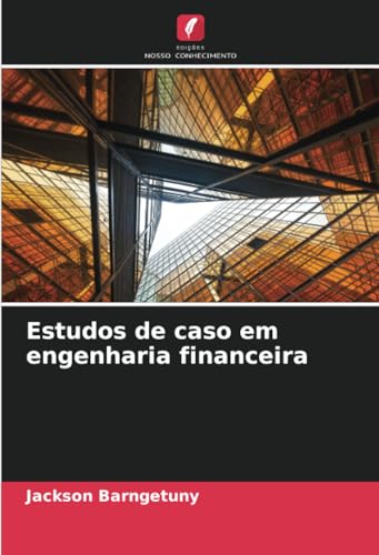 Estudos de caso em engenharia financeira von Edições Nosso Conhecimento