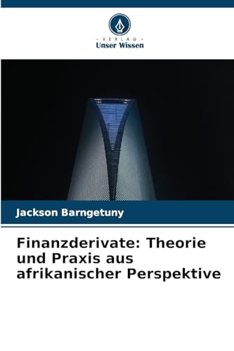 Finanzderivate: Theorie und Praxis aus afrikanischer Perspektive von Verlag Unser Wissen