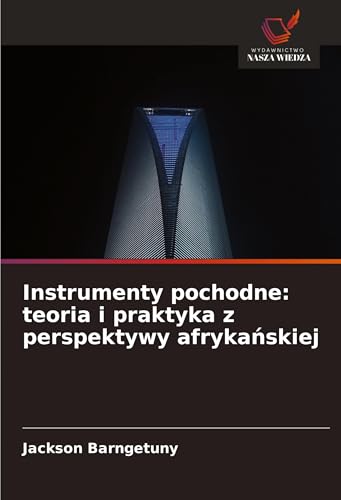 Instrumenty pochodne: teoria i praktyka z perspektywy afryka¿skiej: DE Instrumenty pochodne: teoria i praktyka z perspektywy afryka¿skiej: DE von Wydawnictwo Nasza Wiedza