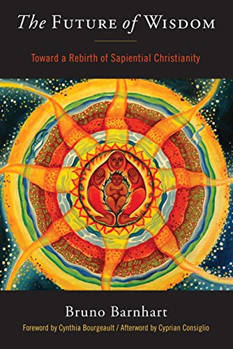 Future of Wisdom: Toward a Rebirth of Sapiential Christianity von Monkfish Book Publishing