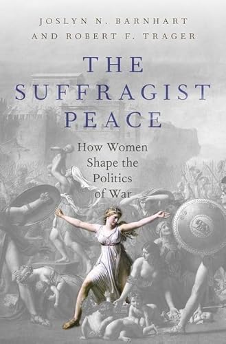 The Suffragist Peace: How Women Shape the Politics of War von Oxford University Press Inc