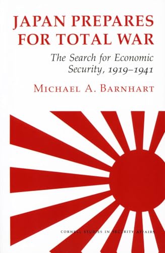 Japan Prepares for Total War: The Search for Economic Security, 1919-1941 (Cornell Studies in Security Affairs) von Cornell University Press