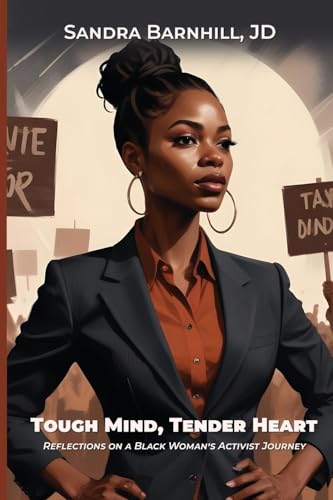 Tough Mind, Tender Heart: Reflections on a Black Woman's Activist Journey von Sandra Barnhill, JD