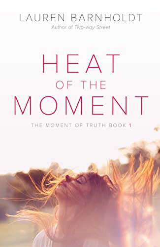 Heat of the Moment (Moment of Truth, 1, Band 1)
