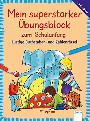 Lustige Buchstaben- und Zahlenrätsel: Mein superstarker Übungsblock zum Schulanfang (Kleine Rätsel und Übungen für Grundschulkinder)