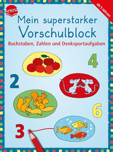 Mein superstarker Vorschulblock. Buchstaben, Zahlen und Denksportaufgaben: 80 Übungen zur Vorbereitung auf den Schulbeginn von Arena