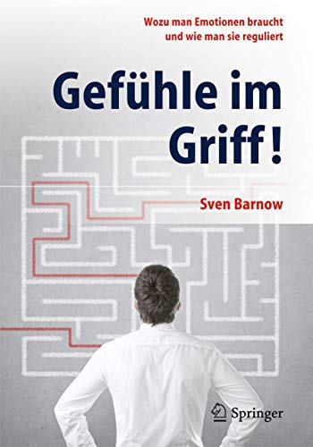 Gefühle im Griff!: Wozu man Emotionen braucht und wie man sie reguliert