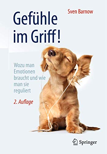 Gefühle im Griff!: Wozu man Emotionen braucht und wie man sie reguliert