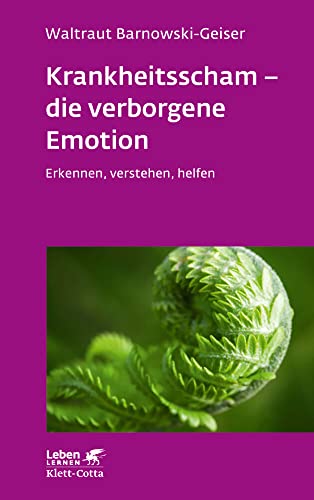 Krankheitsscham – die verborgene Emotion (Leben Lernen, Bd. 330): Erkennen, verstehen, helfen von Klett-Cotta