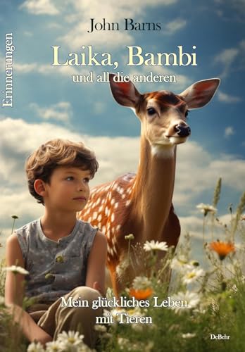 Laika, Bambi und all die anderen - Mein glückliches Leben mit Tieren - Erinnerungen von Verlag DeBehr