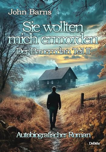 Sie wollten mich ermorden - Der Bauernclan Teil II - Autobiografischer Roman von Verlag DeBehr