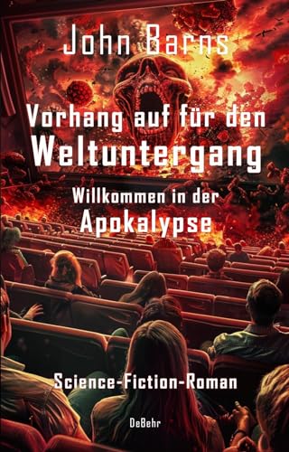 Vorhang auf für den Weltuntergang - Willkommen in der Apokalypse - Science-Fiction-Roman von Verlag DeBehr