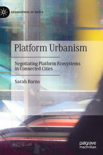 Platform Urbanism: Negotiating Platform Ecosystems in Connected Cities (Geographies of Media) von MACMILLAN