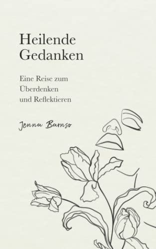 Heilende Gedanken: Eine Reise zum Überdenken und Reflektieren