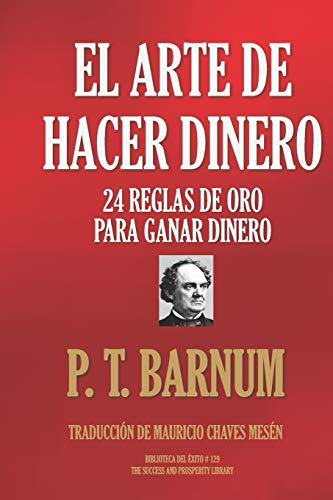 EL ARTE DE HACER DINERO: 24 REGLAS DE ORO PARA GANAR DINERO (Biblioteca del Éxito, Band 128)