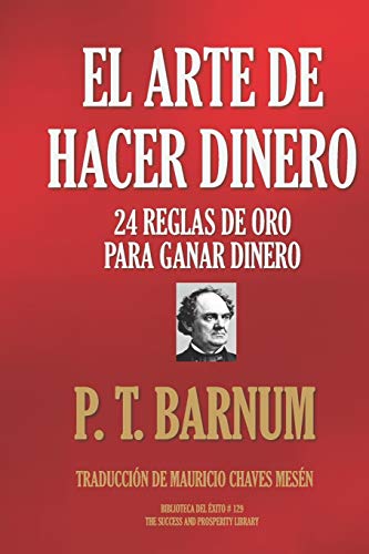 EL ARTE DE HACER DINERO: 24 REGLAS DE ORO PARA GANAR DINERO (Biblioteca del Éxito, Band 128) von Independently Published
