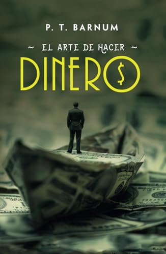 EL ARTE DE HACER DINERO: Reglas de oro para ganar dinero