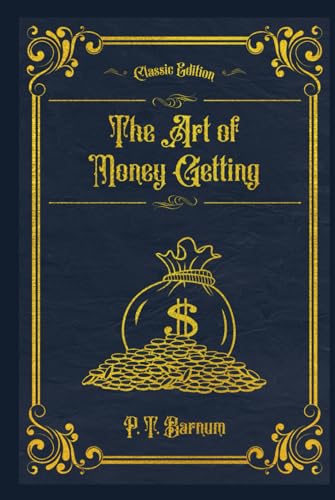 The Art of Money Getting: Golden Rules of Making Money (Annotated)