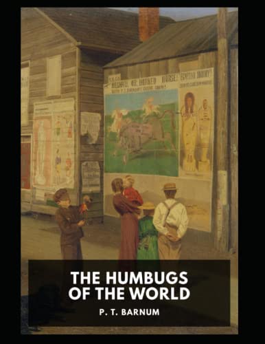 The Humbugs of the World by P. T. Barnum The Humbugs of the World by P. T. Barnum
