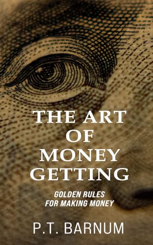 The Art of Money Getting: Golden Rules For Making Money - Annotated