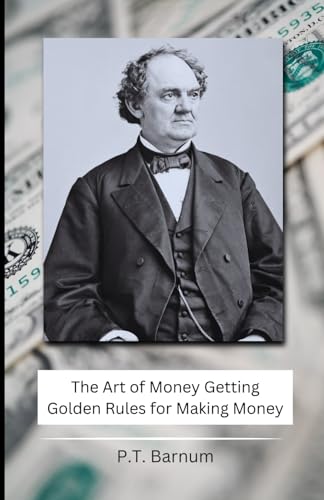 The Art of Money Getting: Golden Rules for Making Money von Independently published