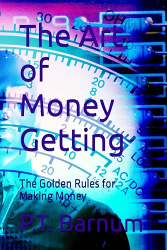 The Art of Money Getting: The Golden Rules for Making Money von Independently published